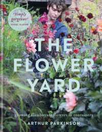 The Flower Yard : Growing Flamboyant Flowers in Containers - THE SUNDAY TIMES BESTSELLER