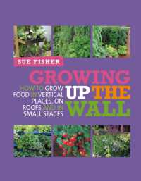 Growing Up the Wall : How to grow food in vertical places, on roofs and in small spaces