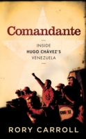 Comandante : Inside Hugo Chavez's Venezuela -- Hardback