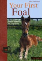 Your First Foal : Horse Breeding for Beginners
