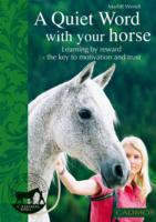 A Quiet Word with Your Horse : Learning by Reward - the Key to Motivation and Trust （1ST）