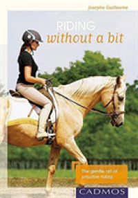 Riding without a Bit : The Gentle Art of Sensitive Riding