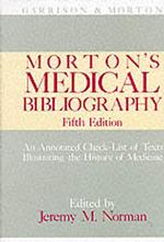 Morton's Medical Bibliography : An Annotated Check-List of Texts Illustrating the History of Medicine (Garrison and Morton) （5TH）