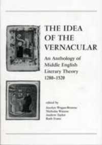The Idea of the Vernacular : An Anthology of Middle English Literary Theory, 1280-1520