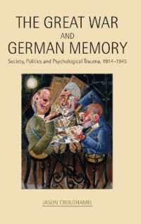 The Great War and German Memory : Society, Politics and Psychological Trauma, 1914-1945
