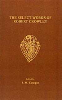The Select Works of Robert Crowley (Early English Text Society Extra Series)