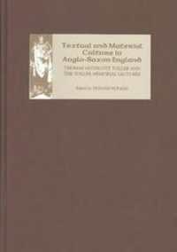 Textual and Material Culture in Anglo-Saxon England : Thomas Northcote Toller and the Toller Memorial Lectures (Pubns Manchester Centre for Anglo-saxon Studies)
