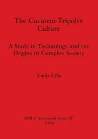 The Cucuteni-Tripolye Culture : A Study in Technology and the Origins of Complex Society