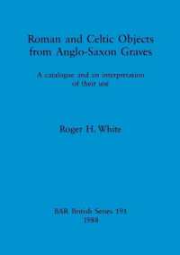 Roman and Celtic Objects from Anglo-Saxon Graves : A catalogue and an interpretation of their use