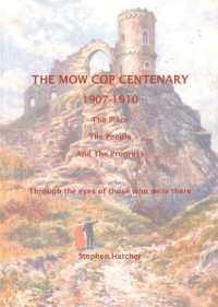 The Mow Cop Centenary 1907-1910 : The Place the People and the Progress through the eyes of those who were there