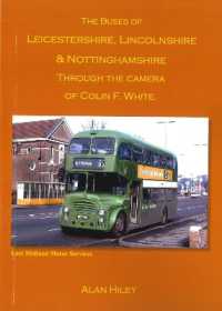 The Buses of Leicestershire, Lincolnshire and Nottinghamshire through the Camera of Colin F White - Second Edition