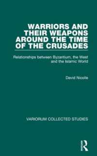 Warriors and their Weapons around the Time of the Crusades : Relationships between Byzantium, the West and the Islamic World (Variorum Collected Studies)
