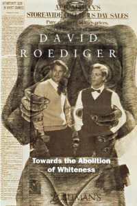 Towards the Abolition of Whiteness : Essays on Race, Politics, and Working Class History (Haymarket)