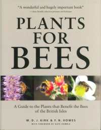 Plants for Bees : A Guide to the Plants That Benefit the Bees of the British Isles