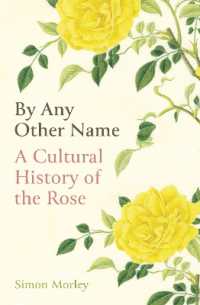 By Any Other Name : A Cultural History of the Rose