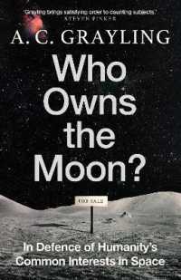 Ａ．Ｃ．グレーリング著／月は誰の所有物か？：宇宙における人類共通の利益の擁護<br>Who Owns the Moon? : In Defence of Humanity's Common Interests in Space
