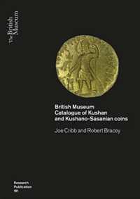 Kushan Coins : A Catalogue Based on the Kushan, Kushano-Sasanian and Kidarite Hun Coins in the British Museum, 1St-5Th Centuries AD