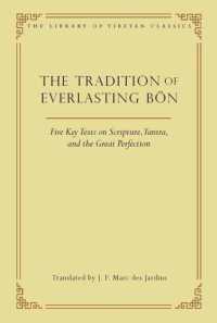The Tradition of Everlasting Bon : Five Key Texts on Scripture, Tantra, and the Great Perfection (Library of Tibetan Classics)