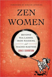 ZEN Women : Beyond Tea Ladies， Iron Maidens， and Macho Masters