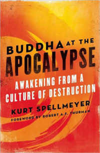 Buddha at the Apocalypse : Awakening from a Culture of Destruction