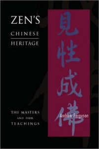 Zen's Chinese Heritage : The Masters and Their Teachings （Expanded）