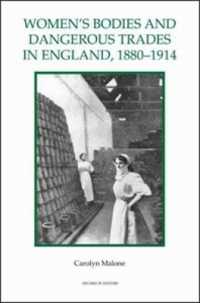女性の身体と危険な取引　１８８０－１９１４年<br>Women's Bodies and Dangerous Trades in England, 1880-1914 (Royal Historical Society Studies in History New Series)