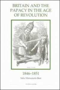 Britain and the Papacy in the Age of Revolution, 1846-1851 (Royal Historical Society Studies in History New Series)