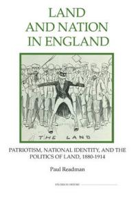 Land and Nation in England : Patriotism, National Identity, and the Politics of Land, 1880-1914