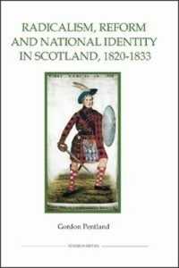Radicalism, Reform and National Identity in Scotland, 1820-1833 (Royal Historical Society Studies in History New Series)