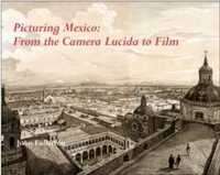 Picturing Mexico : From the Camera Lucida to Film