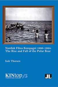 Nordisk Films Kompagni 1906-1924, Volume 5 : The Rise and Fall of the Polar Bear