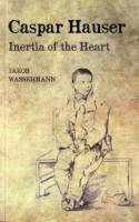 Caspar Hauser : Inertia of the Heart （2 Revised）