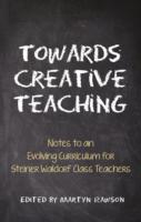Towards Creative Teaching : Notes to an Evolving Curriculum for Steiner Waldorf Class Teachers （3RD）