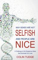 Why Genes Are Not Selfish and People Are Nice : A Challenge to the Dangerous Ideas that Dominate our Lives