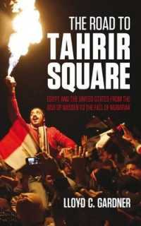The Road to Tahrir Square : Egypt and the US from the Rise of Nasser to the Fall of Mubarak