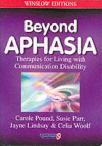 Beyond Aphasia : Therapies for Living with Communication Disability (Speechmark Editions)