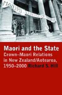 Maori and the State : Crown-maori Relations in New Zealand/aotearoa, 1950-2000 -- Paperback / softback