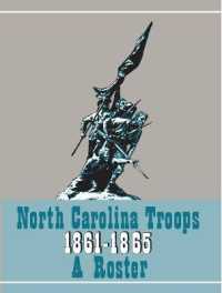 North Carolina Troops 1861-1865: a Roster， Volume 21 : Militia and Home Guard (North Carolina Troops， 1861-1865: a Roster)