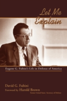 Let Me Explain: Eugene G. Fubini's Life in Defense of America
