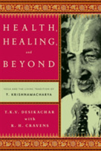 Health, Healing, and Beyond : Yoga and the Living Tradition of T. Krishnamacharya