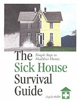 The Sick House Survival Guide : Simple Steps to Healthier Homes