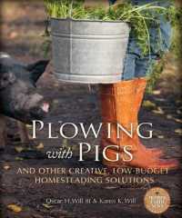 Plowing with Pigs : And Other Creative, Low-Budget Homesteading Solutions