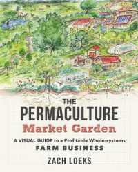 The Permaculture Market Garden : A visual guide to a profitable whole-systems farm business