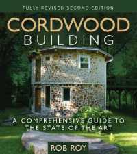 Cordwood Building : A Comprehensive Guide to the State of the Art - Fully revised Second Edition （2ND）