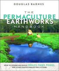 The Permaculture Earthworks Handbook : How to Design and Build Swales, Dams, Ponds, and other Water Harvesting Systems