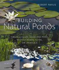 Building Natural Ponds : Create a Clean, Algae-free Pond without Pumps, Filters, or Chemicals