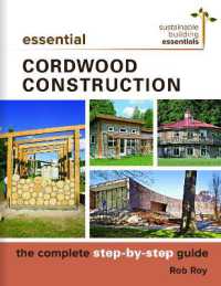 Essential Cordwood Building : The Complete Step-by-Step Guide (Sustainable Building Essentials Series)