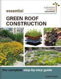 Essential Green Roof Construction : The Complete Step-by-Step Guide (Sustainable Building Essentials Series)