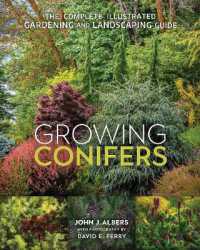 Growing Conifers : The Complete Illustrated Gardening and Landscaping Guide