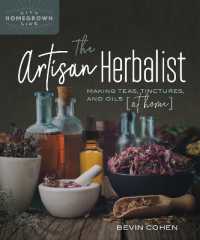 The Artisan Herbalist : Making Teas, Tinctures, and Oils at Home (Homegrown City Life)